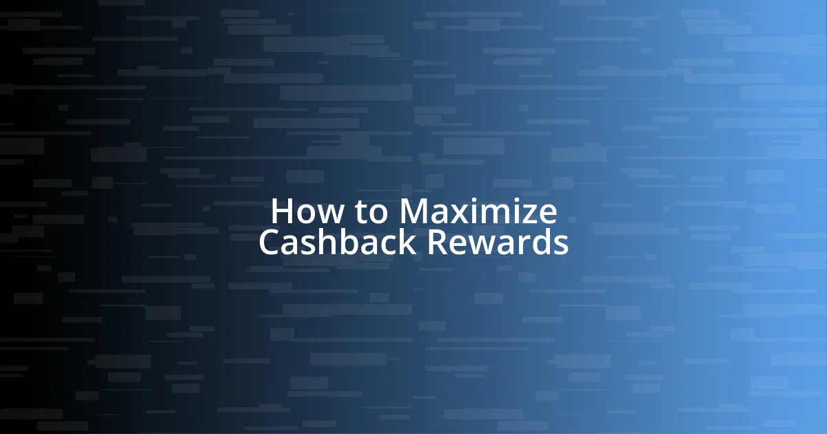 How to Maximize Cashback Rewards