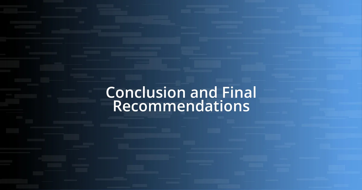 Conclusion and Final Recommendations