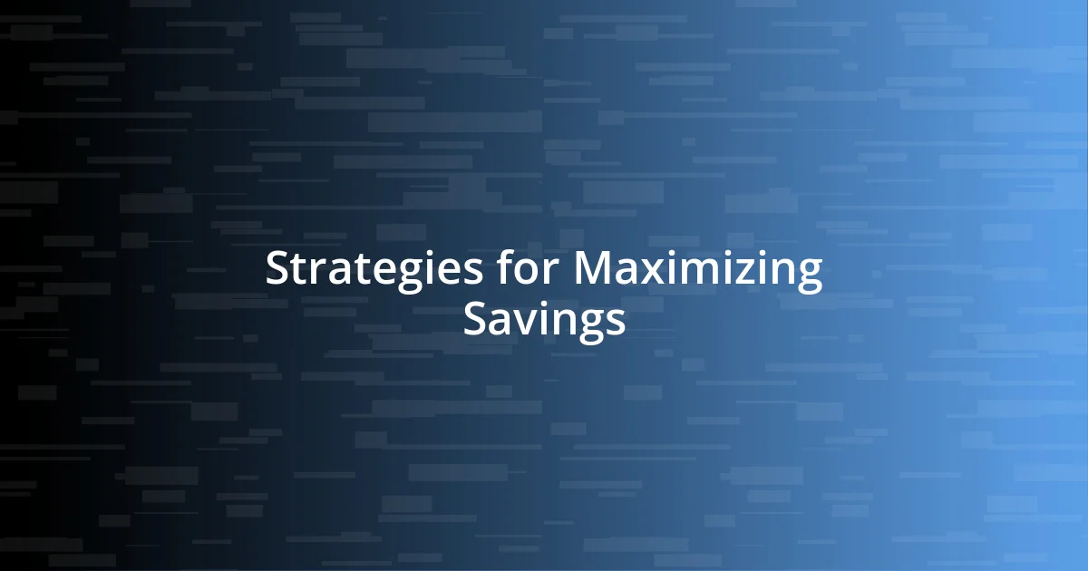 Strategies for Maximizing Savings