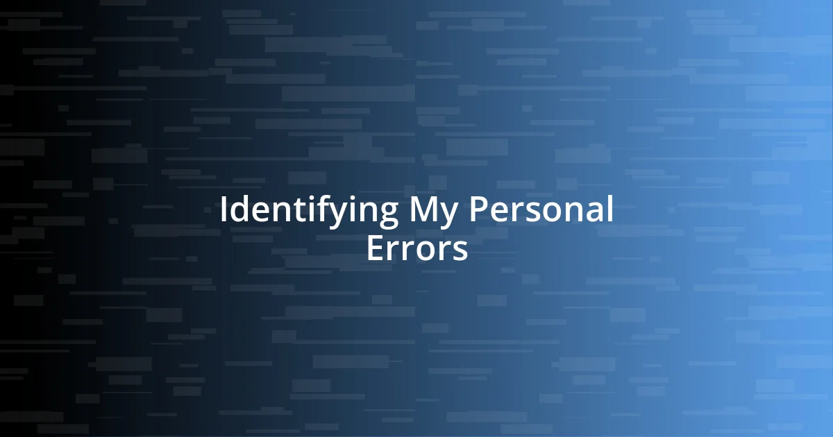 Identifying My Personal Errors