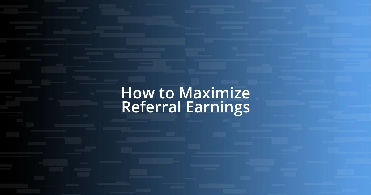 How to Maximize Referral Earnings