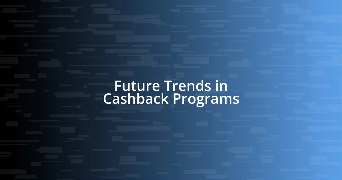 Future Trends in Cashback Programs