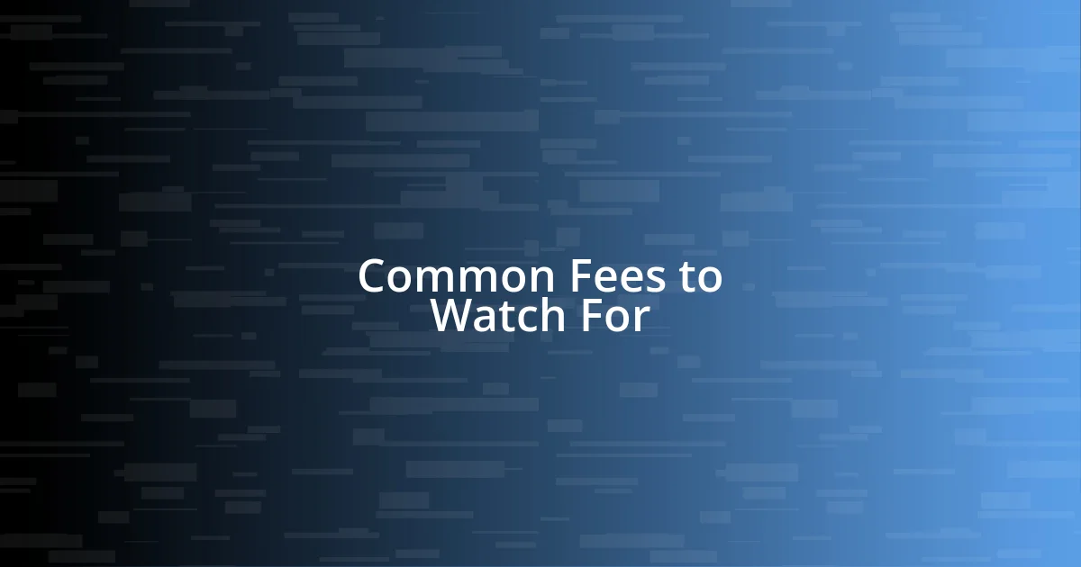 Common Fees to Watch For