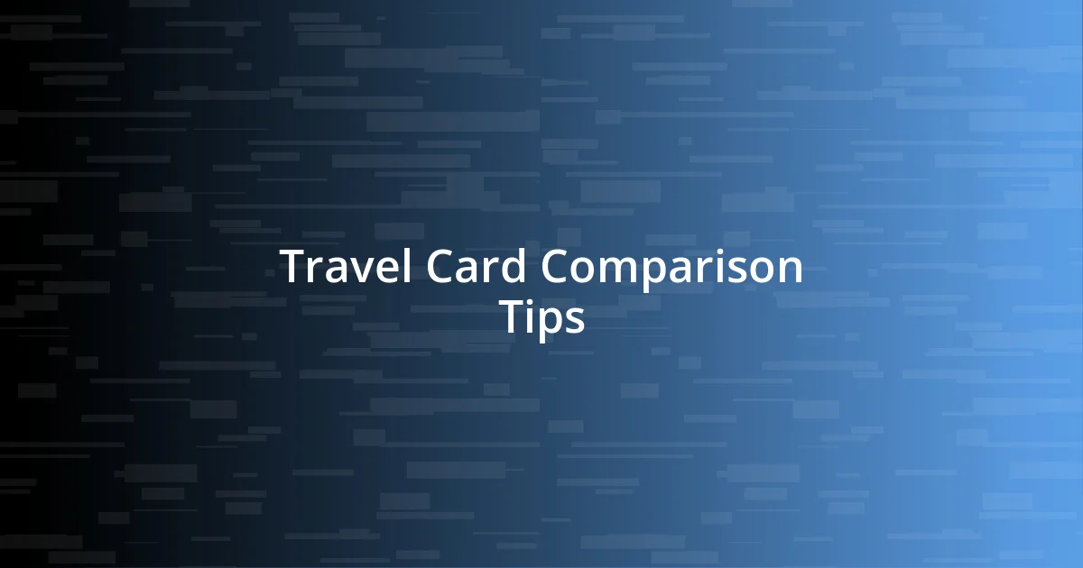 Travel Card Comparison Tips