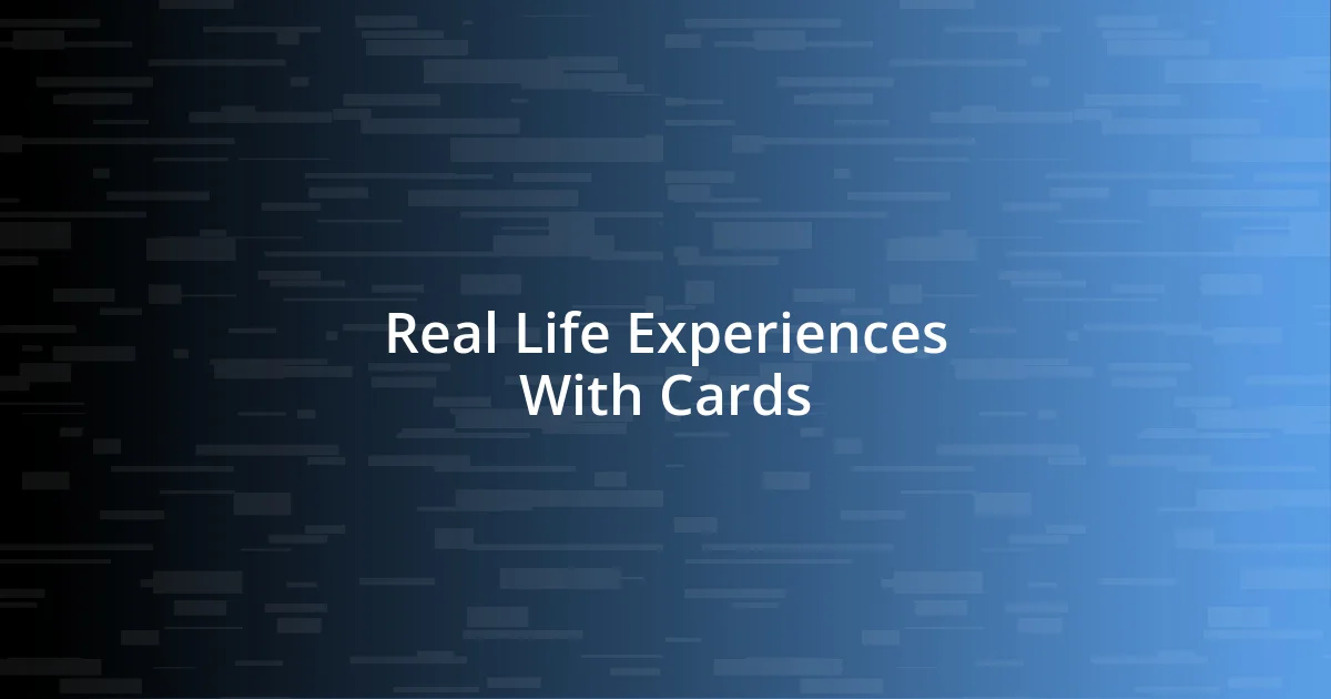 Real Life Experiences With Cards