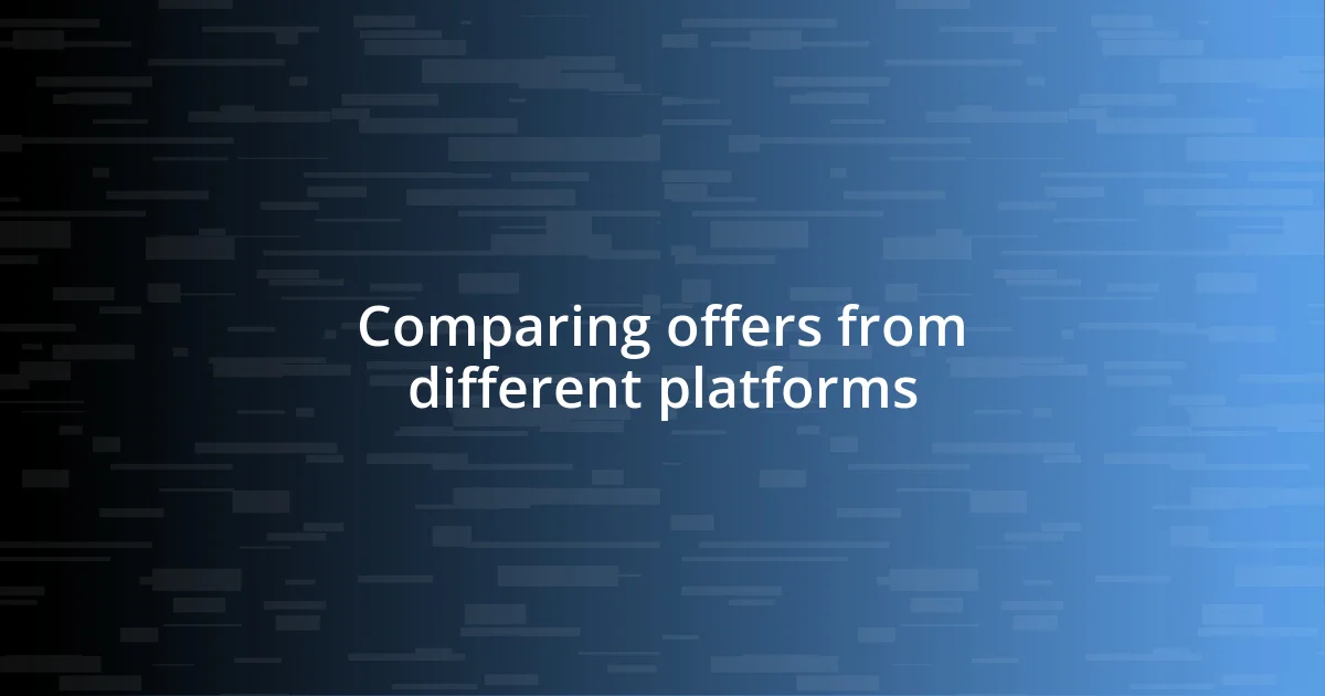 Comparing offers from different platforms