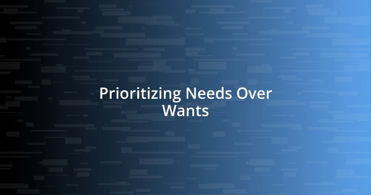 Prioritizing Needs Over Wants