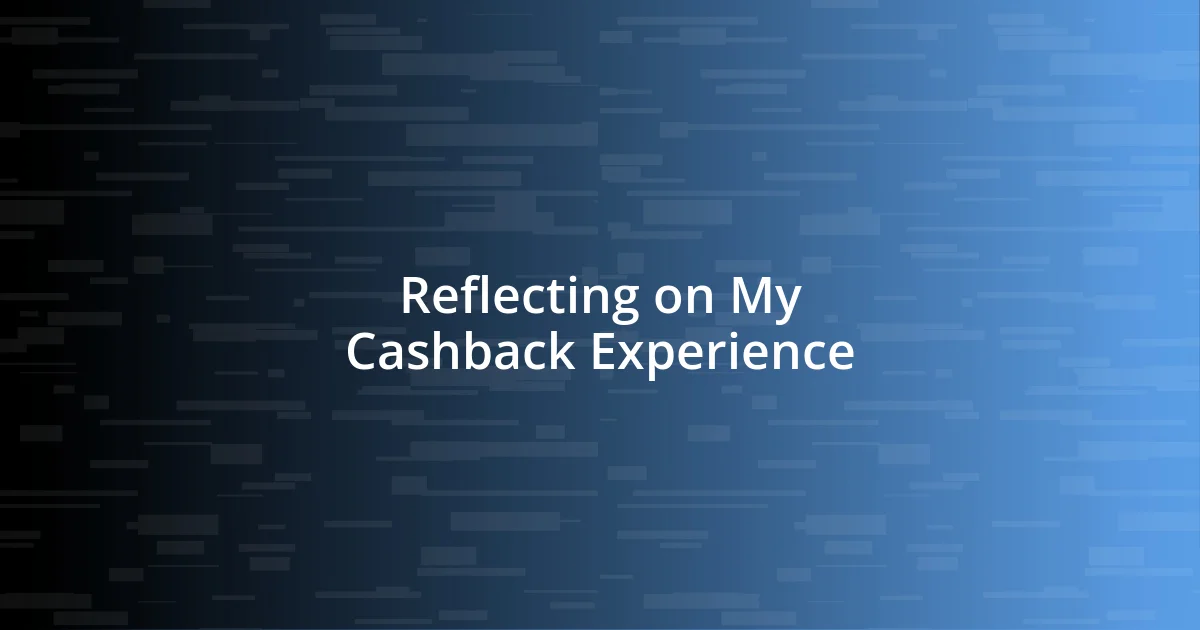 Reflecting on My Cashback Experience