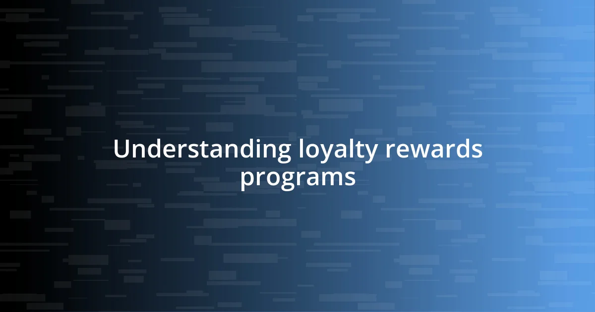 Understanding loyalty rewards programs