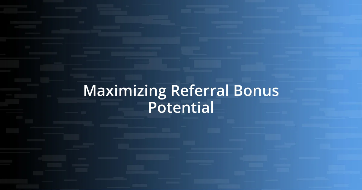 Maximizing Referral Bonus Potential