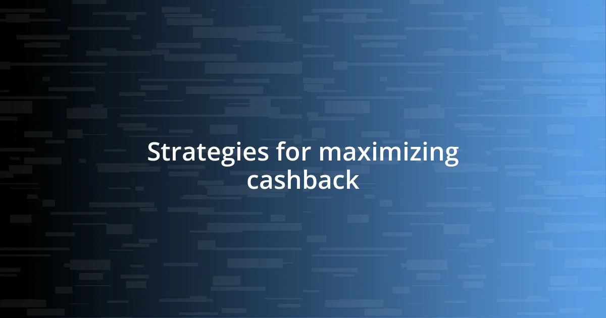 Strategies for maximizing cashback