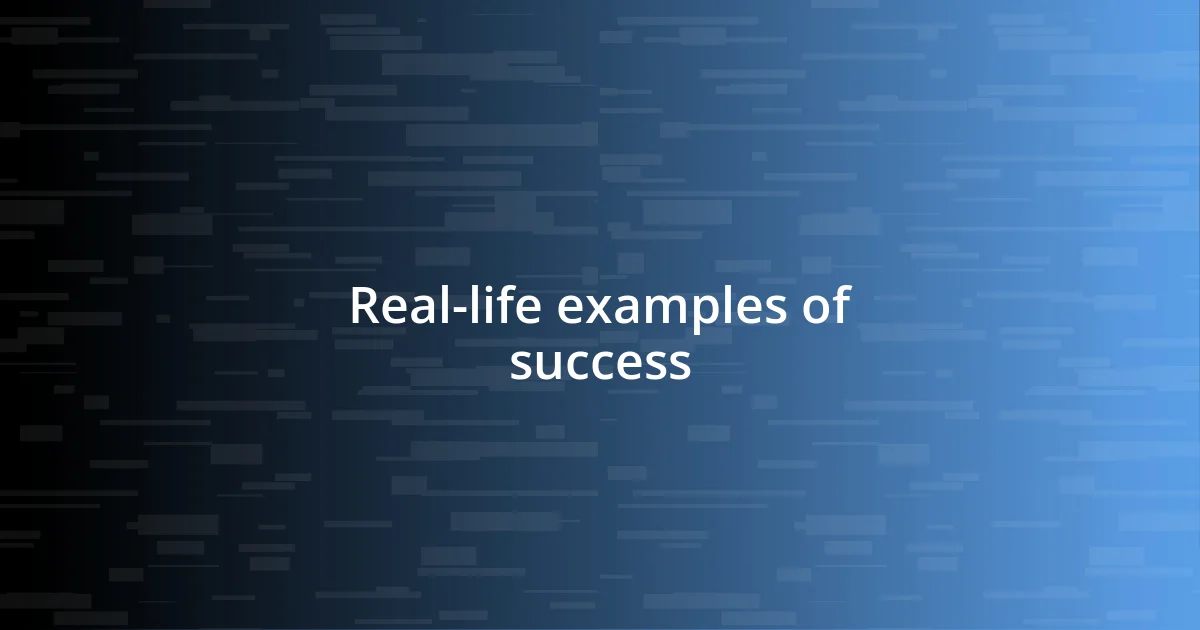 Real-life examples of success