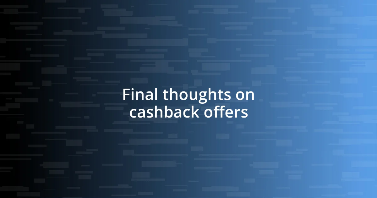 Final thoughts on cashback offers