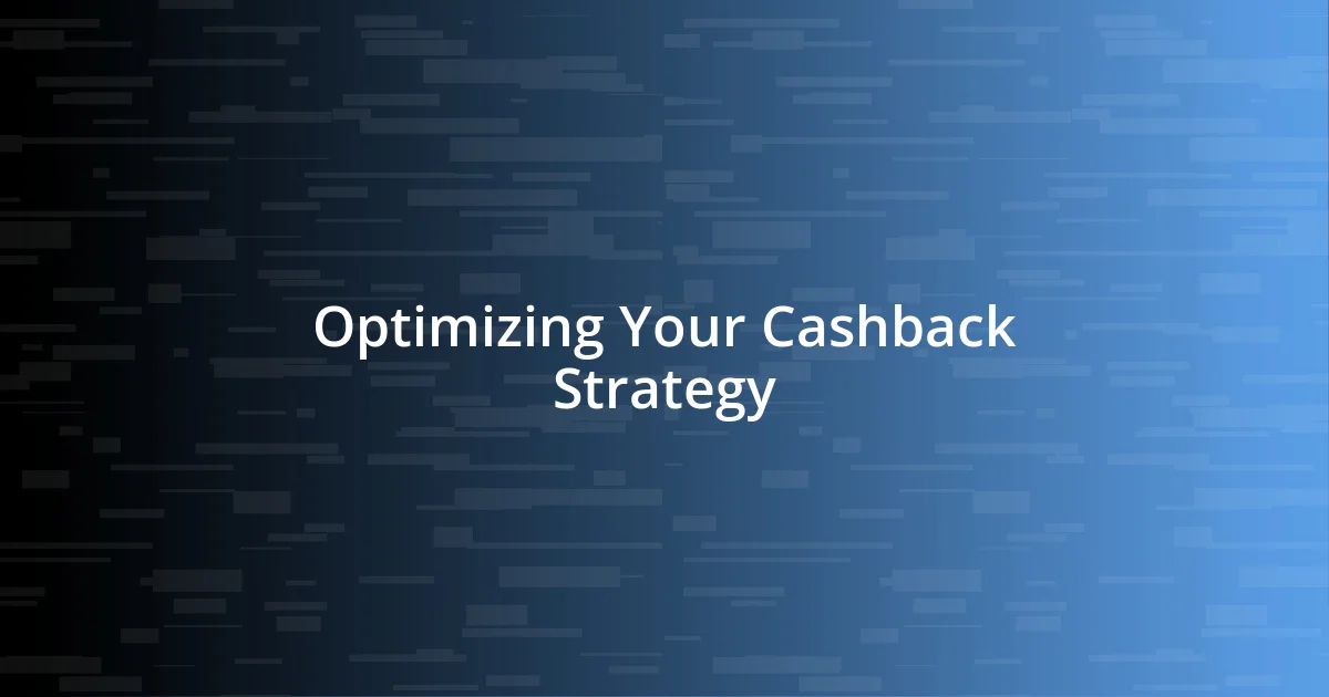 Optimizing Your Cashback Strategy