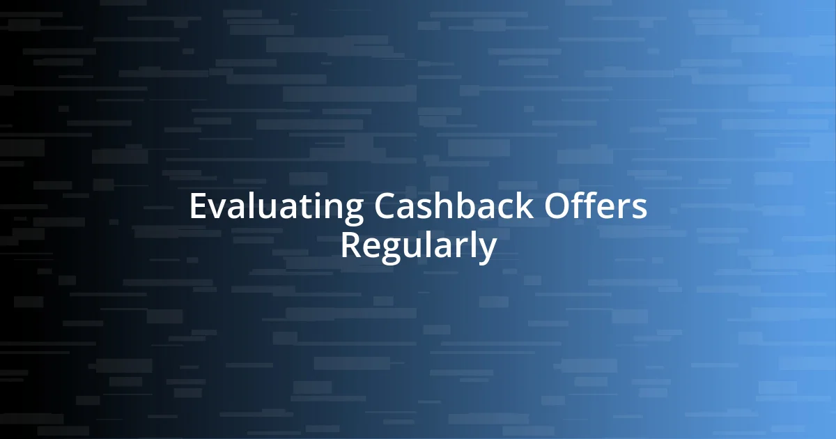 Evaluating Cashback Offers Regularly