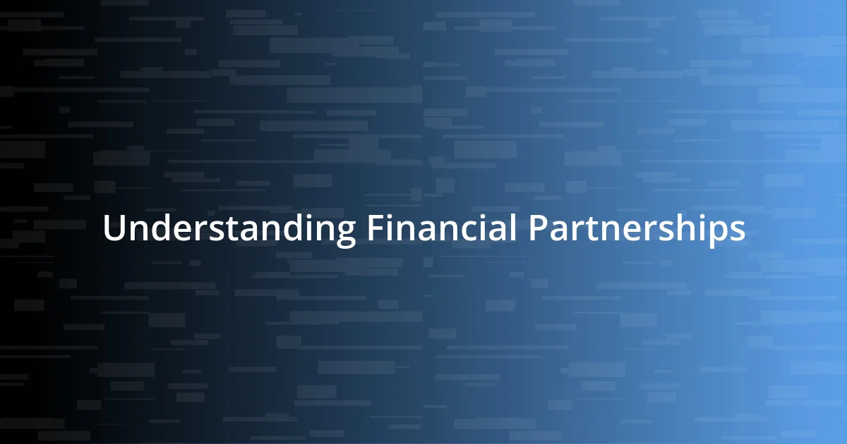 Understanding Financial Partnerships