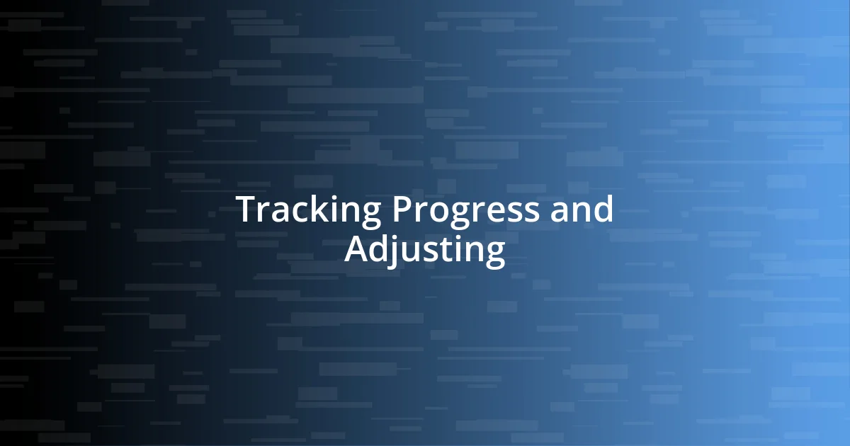 Tracking Progress and Adjusting