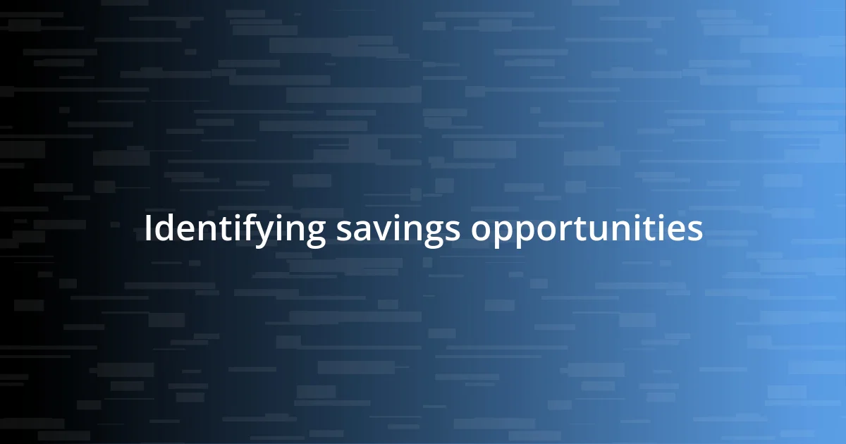 Identifying savings opportunities