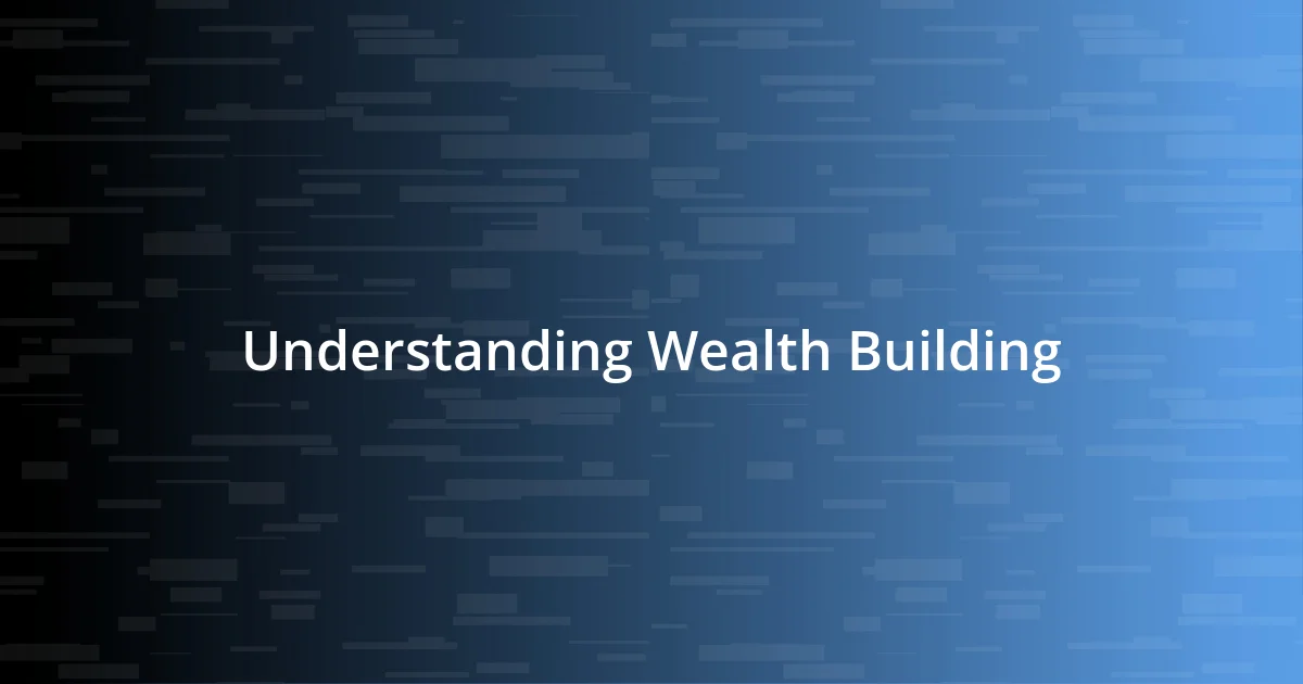 Understanding Wealth Building