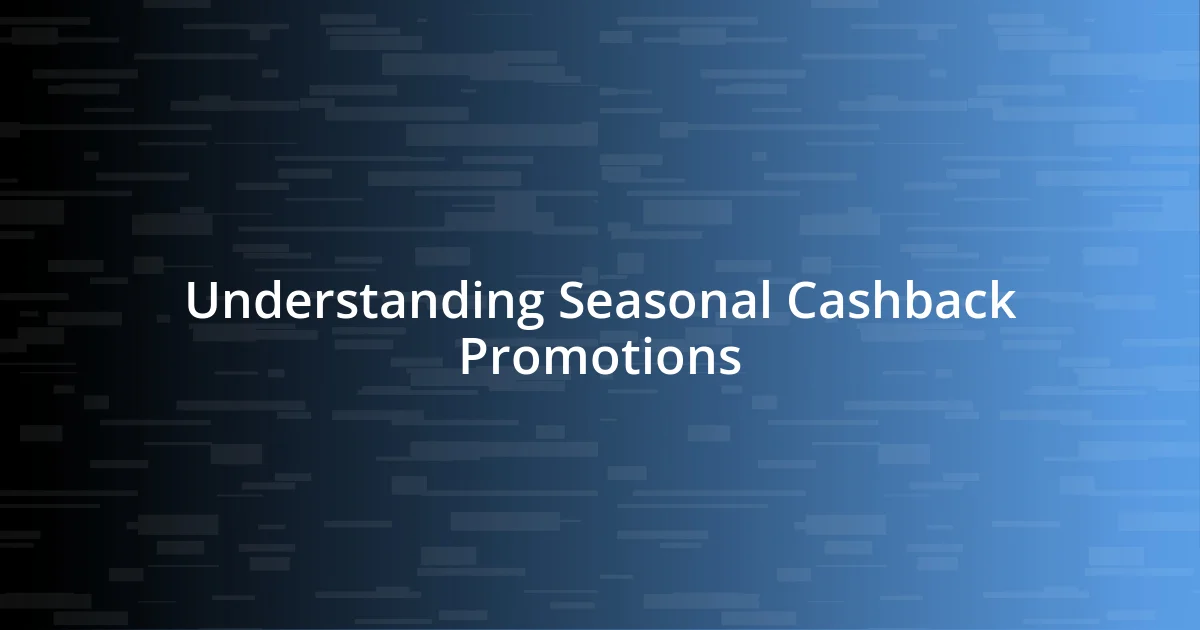 Understanding Seasonal Cashback Promotions