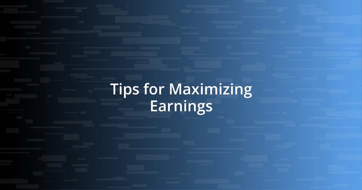 Tips for Maximizing Earnings