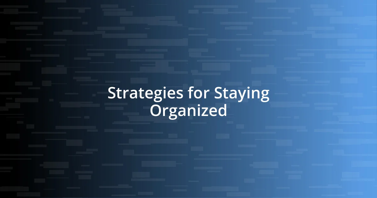 Strategies for Staying Organized