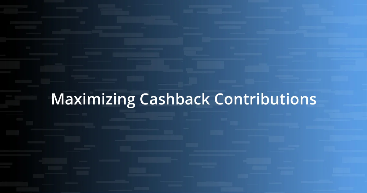 Maximizing Cashback Contributions