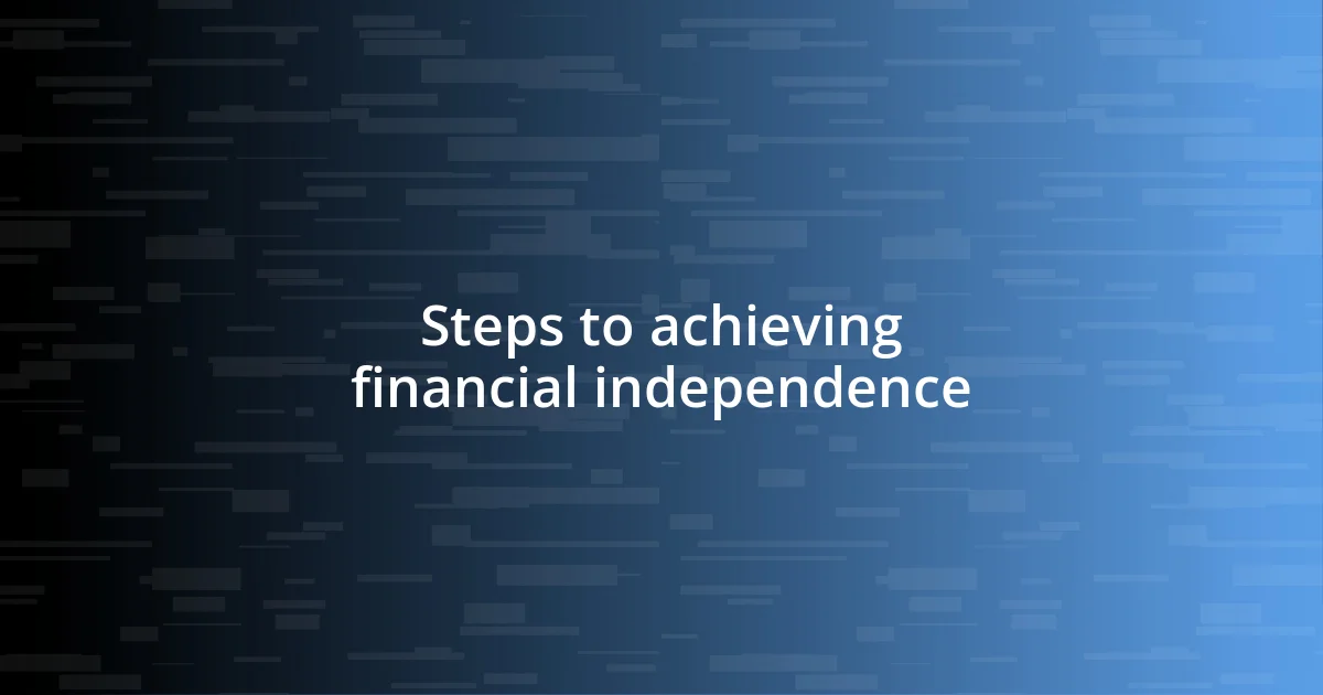 Steps to achieving financial independence