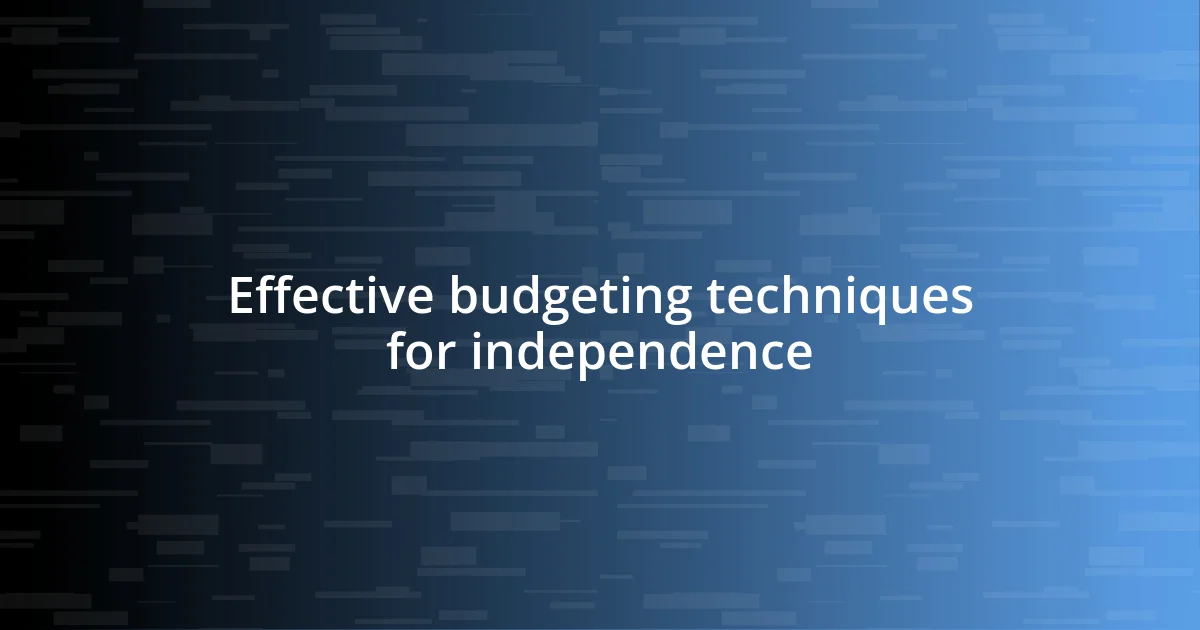 Effective budgeting techniques for independence