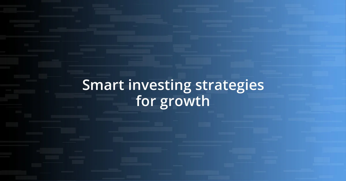 Smart investing strategies for growth