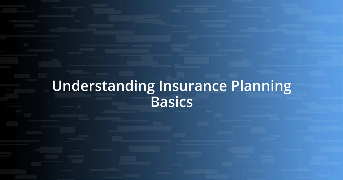 Understanding Insurance Planning Basics