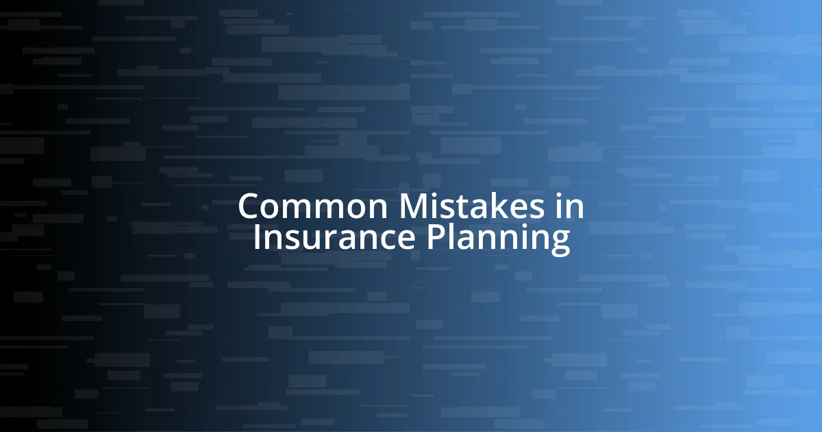 Common Mistakes in Insurance Planning