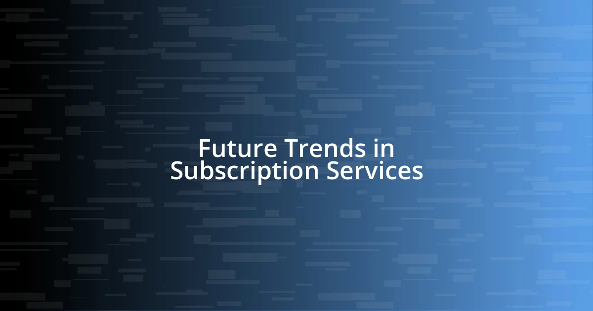 Future Trends in Subscription Services