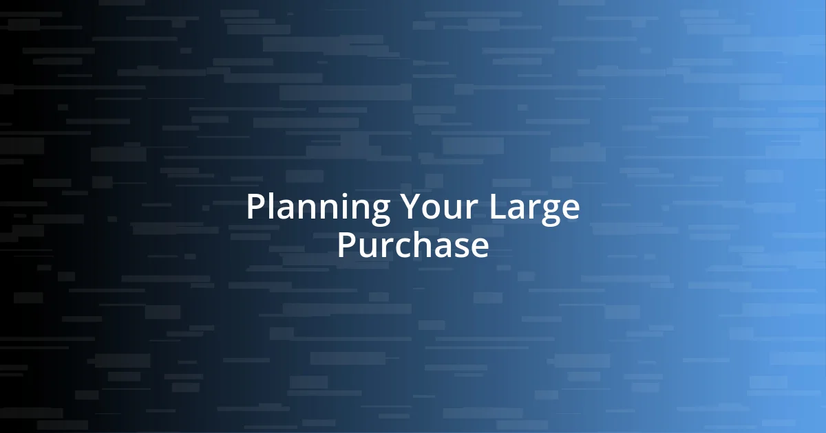 Planning Your Large Purchase