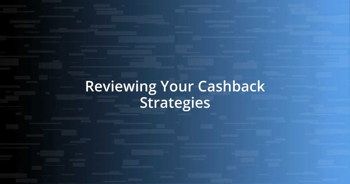 Reviewing Your Cashback Strategies