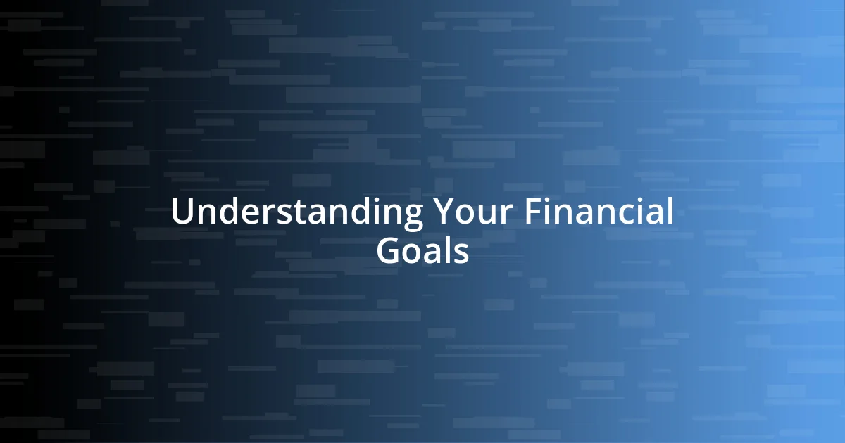 Understanding Your Financial Goals