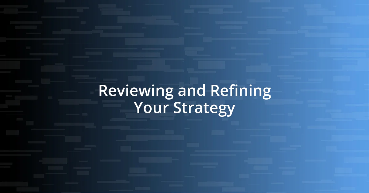 Reviewing and Refining Your Strategy