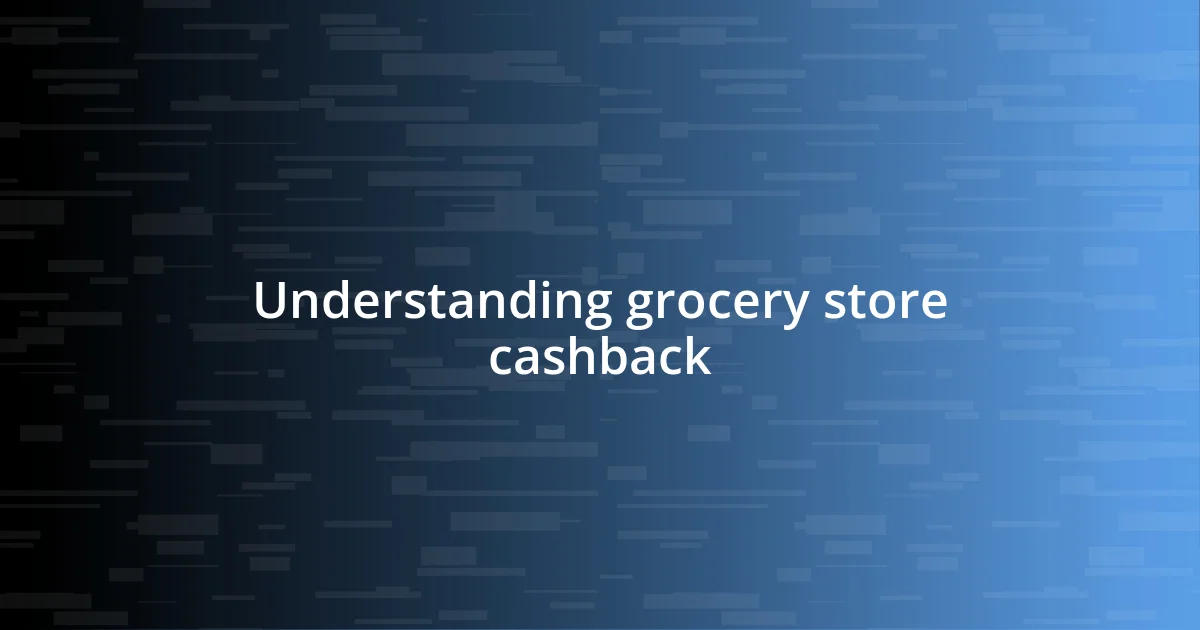 Understanding grocery store cashback