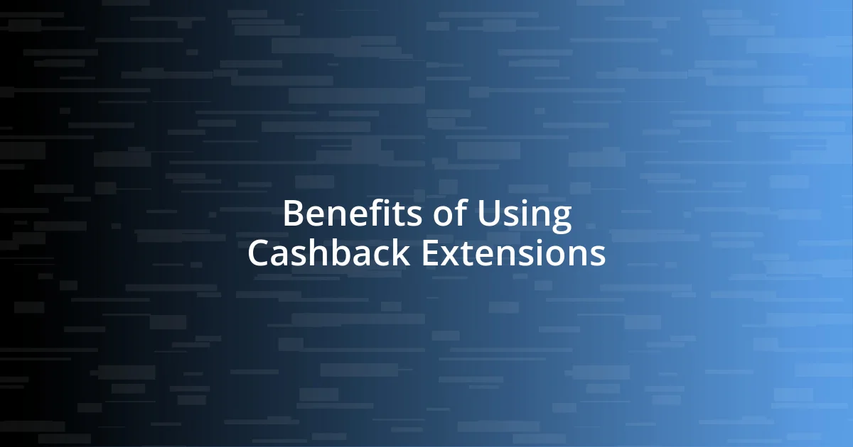 Benefits of Using Cashback Extensions