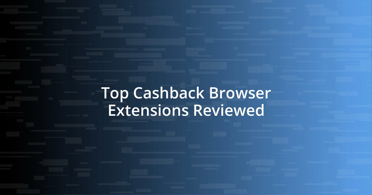 Top Cashback Browser Extensions Reviewed