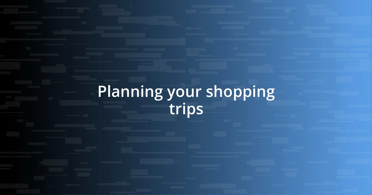 Planning your shopping trips