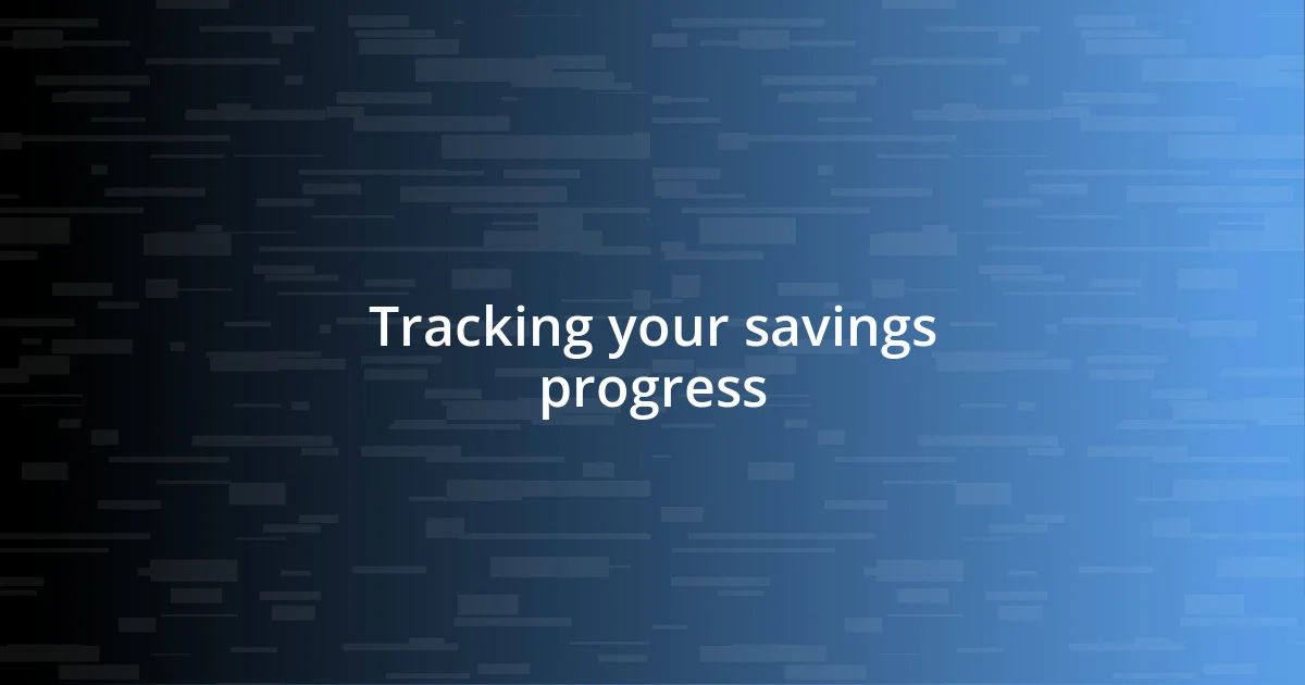 Tracking your savings progress