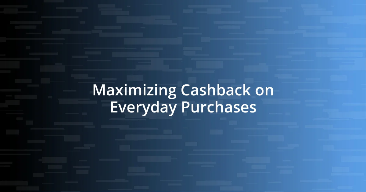 Maximizing Cashback on Everyday Purchases