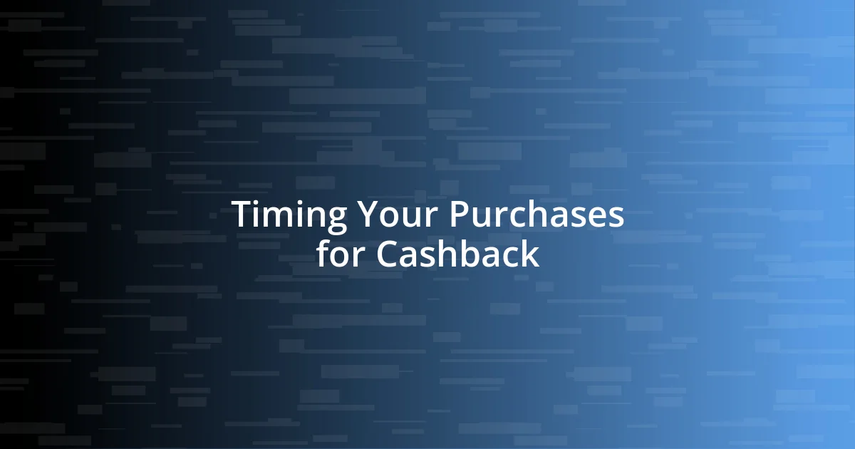 Timing Your Purchases for Cashback