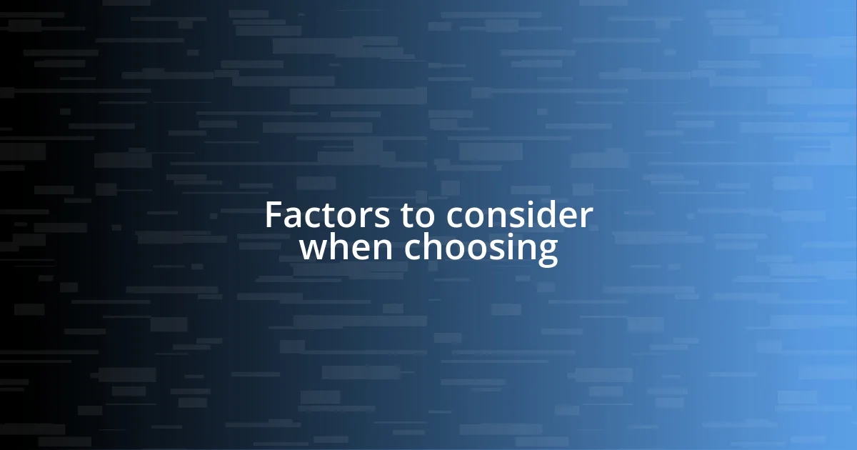 Factors to consider when choosing