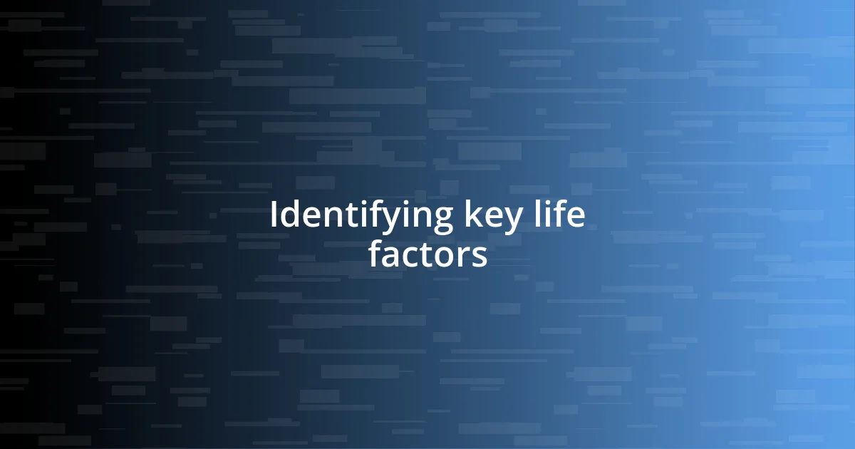 Identifying key life factors