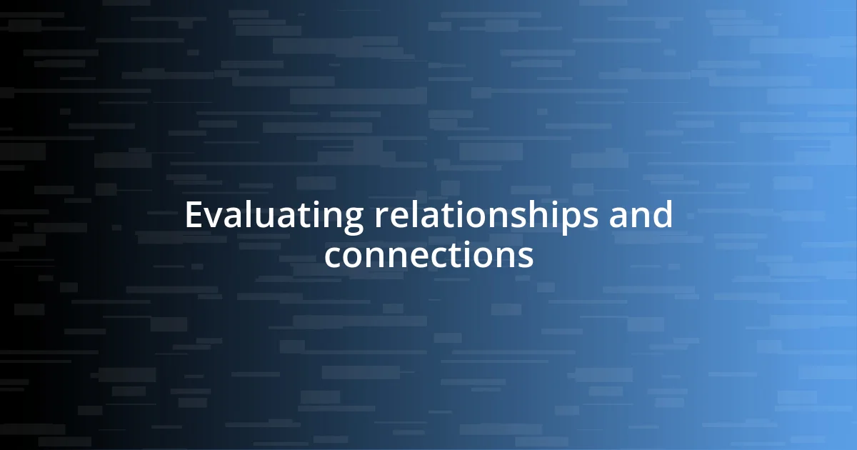 Evaluating relationships and connections