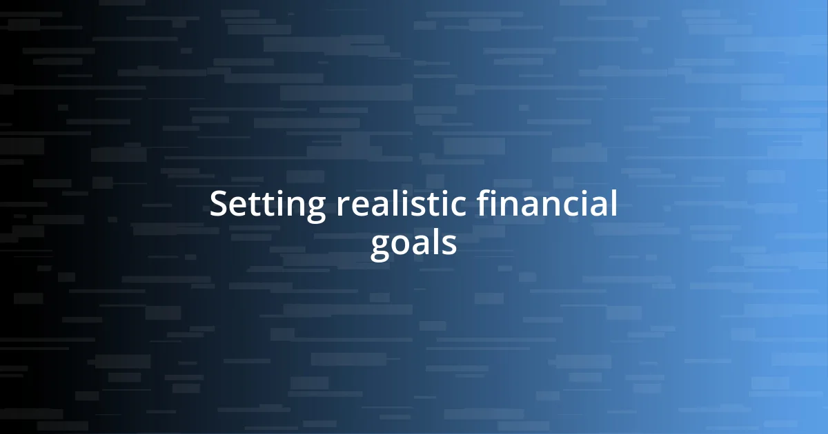 Setting realistic financial goals