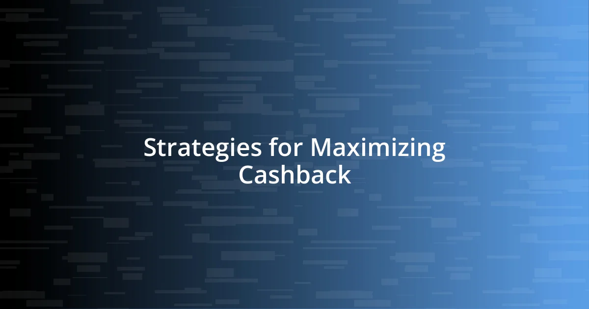 Strategies for Maximizing Cashback