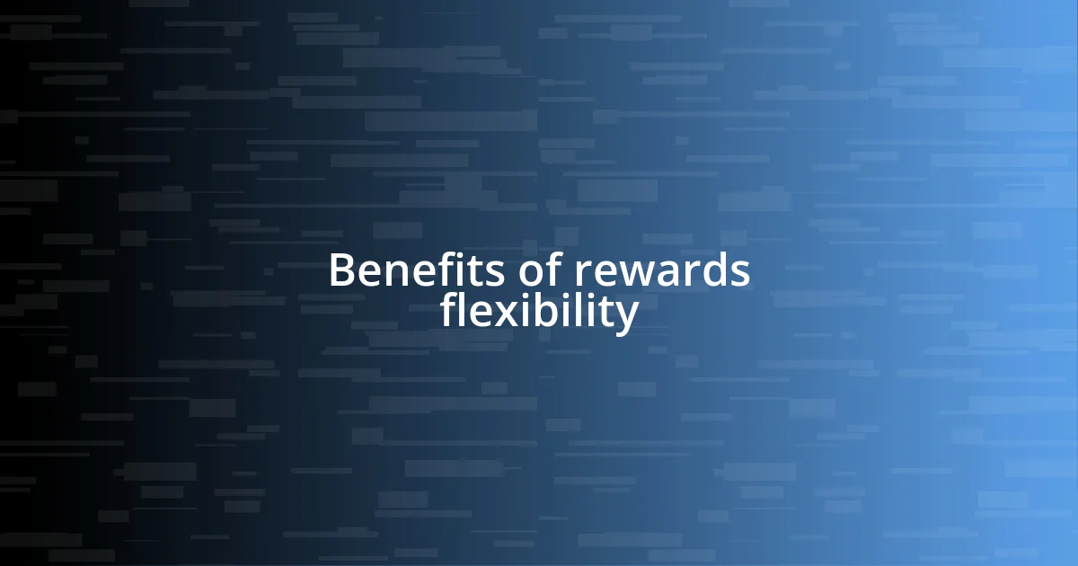 Benefits of rewards flexibility